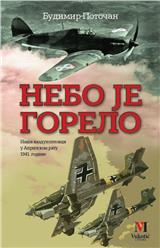 Nebo je gorelo: naši vazduhoplovci u Aprilskom ratu 1941. godine